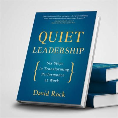  Quiet Leadership: Six Steps To Transforming Performance At Work -  A Symphony of Silence and Action For Orchestrating Success