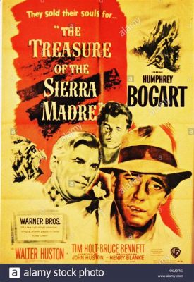  The Treasure of the Sierra Madre:  A Thrilling Journey Through Greed, Loyalty and Moral Quandaries!